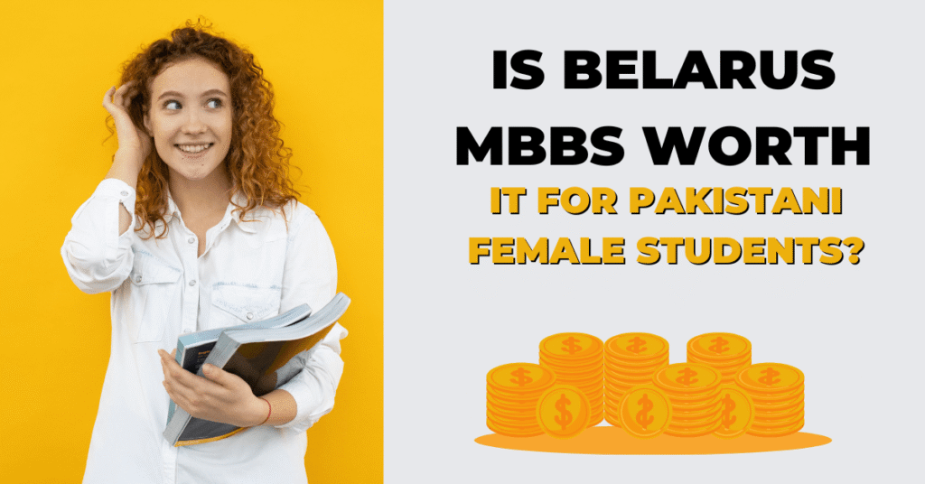 Is Belarus MBBS worth it for Pakistani female students?
