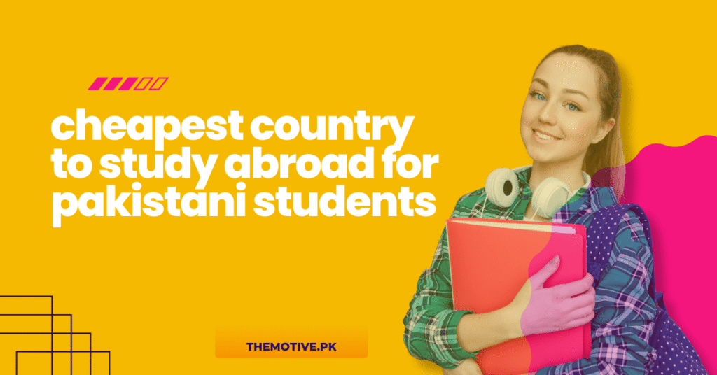 Cheapest Country to Study Abroad for Pakistani Students (Low Cost & High Quality)